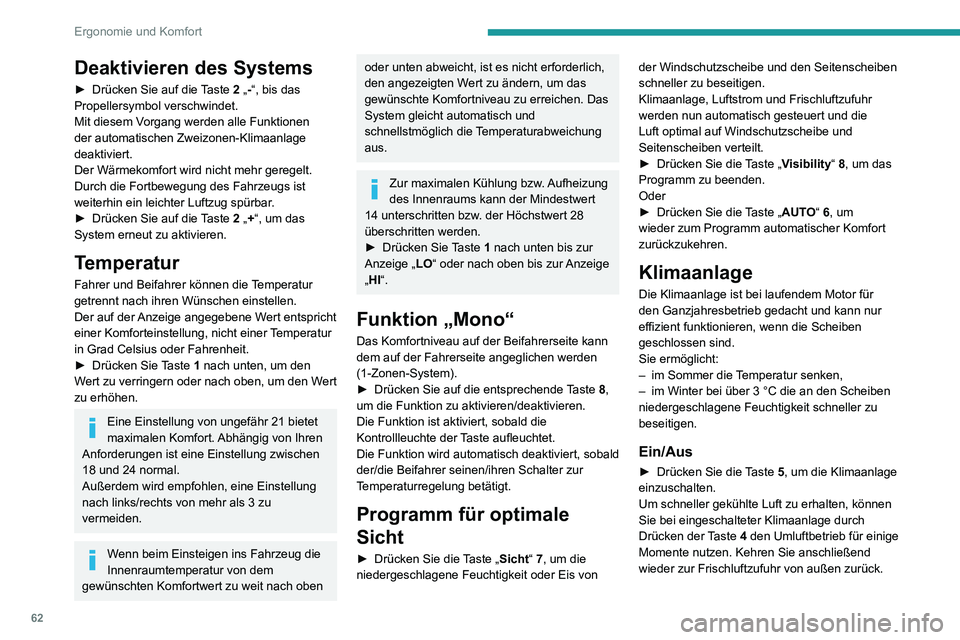 PEUGEOT PARTNER 2021  Betriebsanleitungen (in German) 62
Ergonomie und Komfort
Die Klimaanlage funktioniert nicht, wenn das Gebläse ausgeschaltet ist.
Durch das Ausschalten des Systems 
kann es zu unangenehmen 
Begleiterscheinungen kommen (Feuchtigkeit,