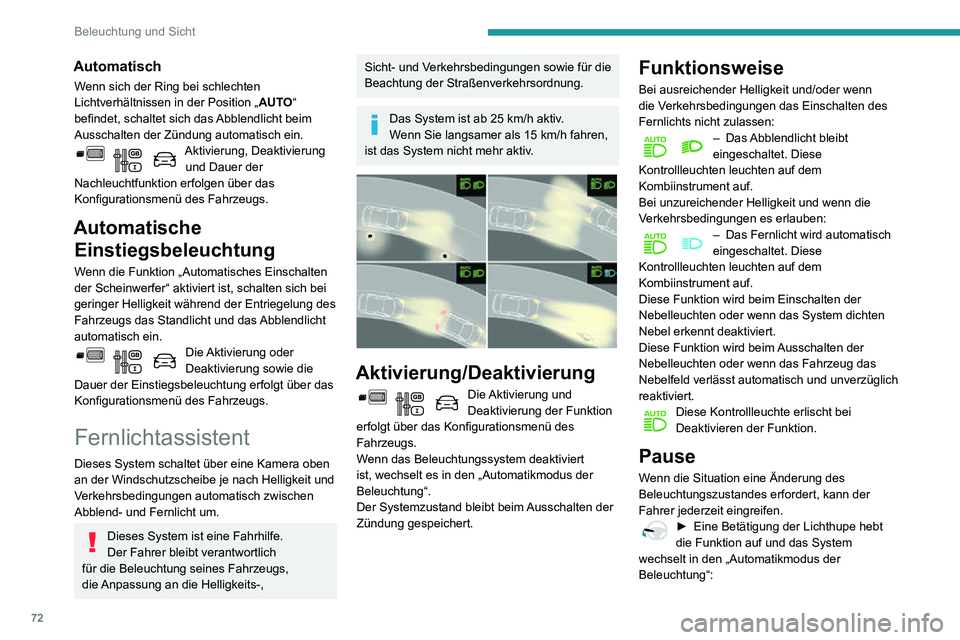 PEUGEOT PARTNER 2021  Betriebsanleitungen (in German) 72
Beleuchtung und Sicht
– wenn sich die Kontrollleuchten "AUTO" und "Abblendlicht"eingeschaltet haben, wechselt das 
System in das Fernlicht,
– wenn sich die Kontrollleuchten "