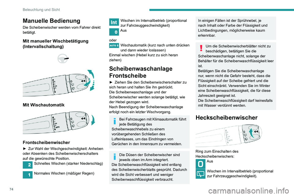 PEUGEOT PARTNER 2021  Betriebsanleitungen (in German) 74
Beleuchtung und Sicht
Wisch-Wasch-Funktion (für eine begrenzte Dauer)
Rückwärtsgang
Wenn der Frontscheibenwischer beim Einlegen 
des Rückwärtsgangs in Betrieb ist, schaltet sich 
auch automati