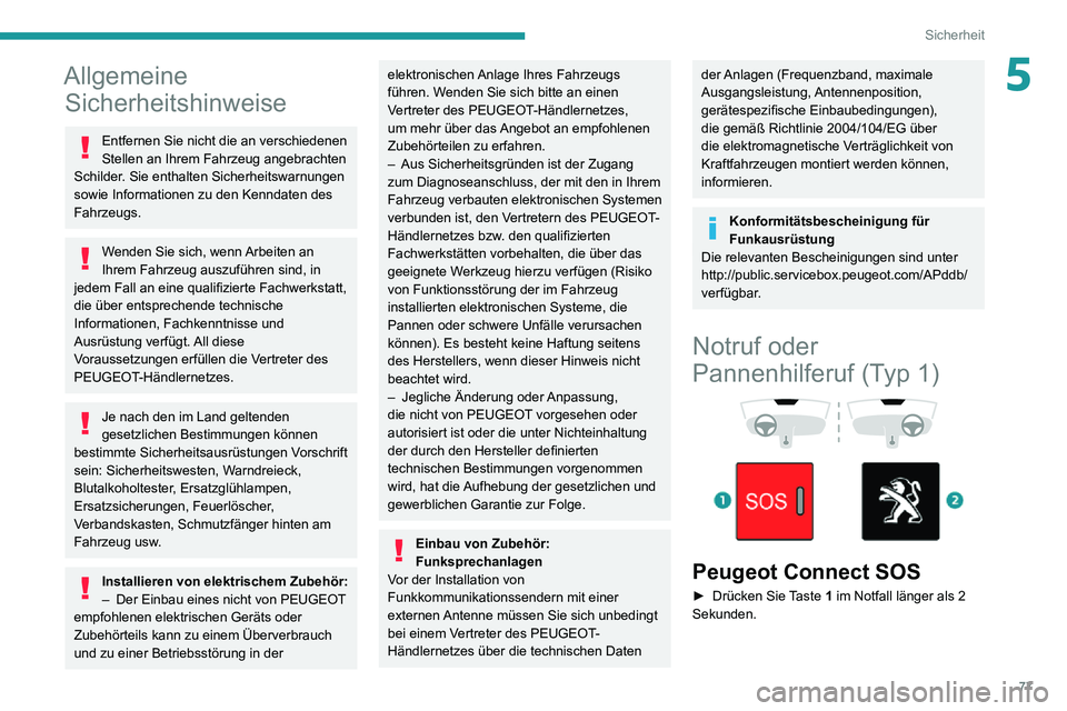 PEUGEOT PARTNER 2021  Betriebsanleitungen (in German) 77
Sicherheit
5Allgemeine Sicherheitshinweise
Entfernen Sie nicht die an verschiedenen 
Stellen an Ihrem Fahrzeug angebrachten 
Schilder. Sie enthalten Sicherheitswarnungen 
sowie Informationen zu den
