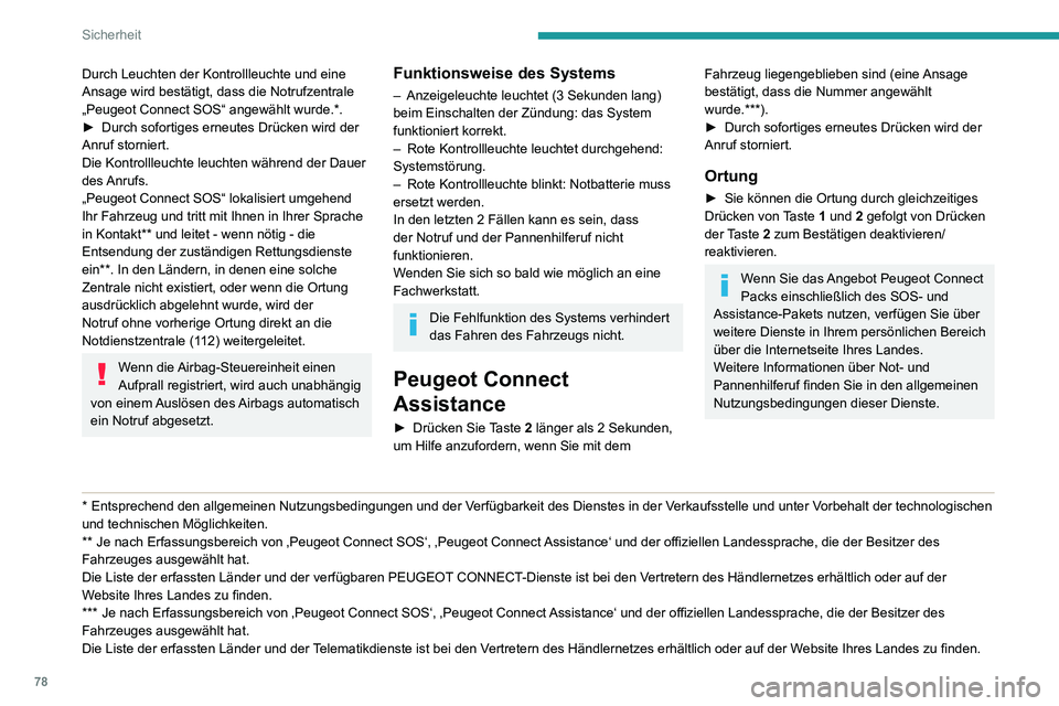 PEUGEOT PARTNER 2021  Betriebsanleitungen (in German) 78
Sicherheit
Notruf oder 
Pannenhilferuf (Typ 2) 
  
 
Peugeot Connect SOS 
(PE112)
► Drücken Sie Taste 1 im Notfall länger als 2 
Sekunden.
Durch Leuchten der Kontrollleuchte und eine 
Ansage wi