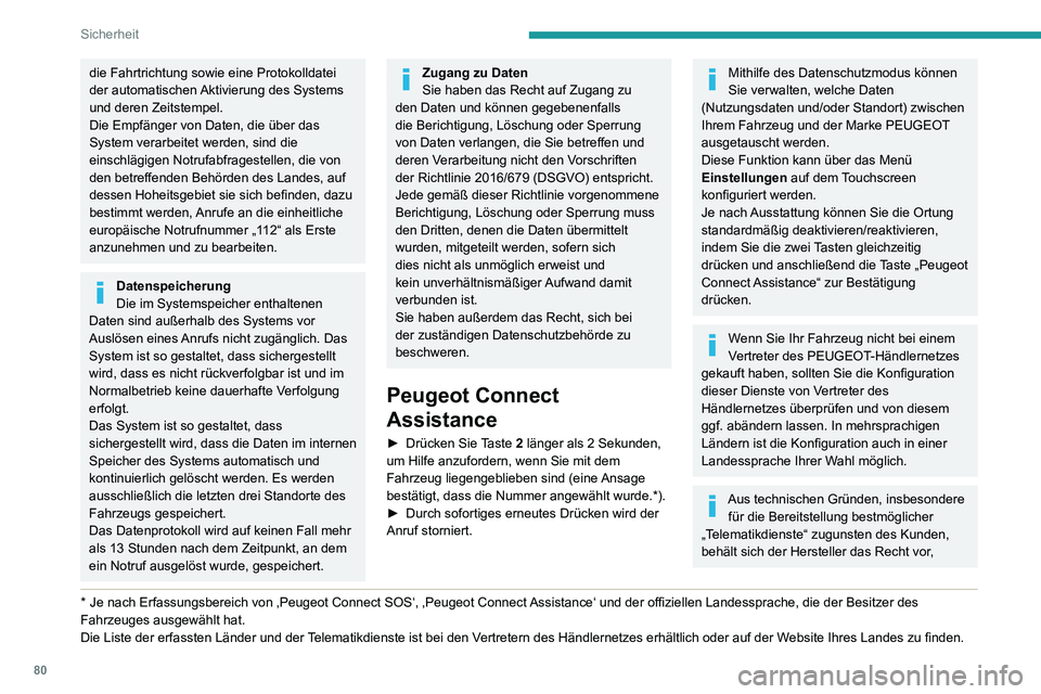PEUGEOT PARTNER 2021  Betriebsanleitungen (in German) 80
Sicherheit
jederzeit eine Aktualisierung des im Fahrzeug verbauten Telematiksystems durchzuführen.
Wenn Sie das Angebot Peugeot Connect 
Packs einschließlich des SOS- und 
Assistance-Pakets nutze