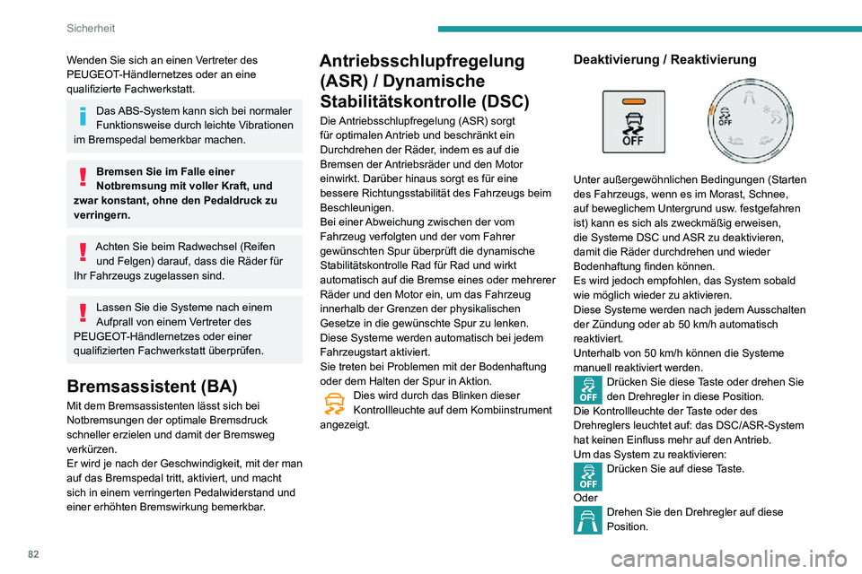 PEUGEOT PARTNER 2021  Betriebsanleitungen (in German) 82
Sicherheit
Die Kontrollleuchte der Taste bzw. des Drehreglers erlischt.
Funktionsstörung
Diese Kontrollleuchte leuchtet in Verbindung mit einem akustischen Signal 
und der Anzeige der Meldung, um 