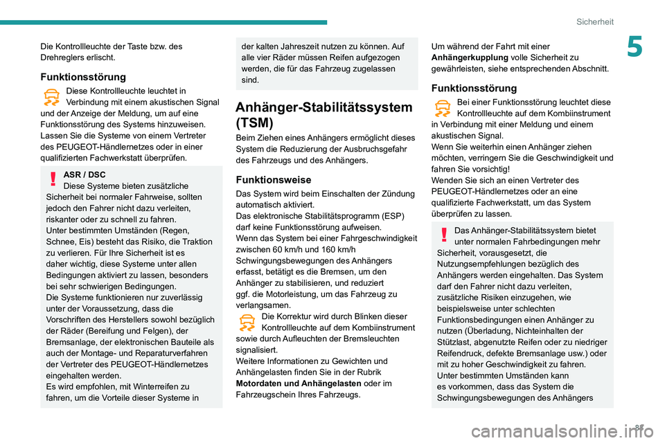 PEUGEOT PARTNER 2021  Betriebsanleitungen (in German) 83
Sicherheit
5Die Kontrollleuchte der Taste bzw. des 
Drehreglers erlischt.
Funktionsstörung
Diese Kontrollleuchte leuchtet in Verbindung mit einem akustischen Signal 
und der Anzeige der Meldung, u