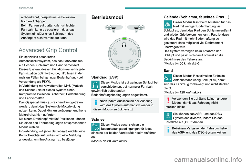 PEUGEOT PARTNER 2021  Betriebsanleitungen (in German) 84
Sicherheit
Einfluss mehr auf den Antrieb oder die Bremsen.
Diese Systeme werden ab einer 
Geschwindigkeit von 50 km/h oder bei jedem Einschalten der Zündung erneut aktiviert.
Empfehlungen
Ihr Fahr