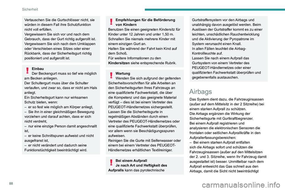 PEUGEOT PARTNER 2021  Betriebsanleitungen (in German) 88
Sicherheit
wird und die Insassen das Fahrzeug verlassen können.– Bei einer schwächeren Kollision, einem Heckaufprall und, unter bestimmten 
Bedingungen, beim Überschlagen des 
Fahrzeugs kann e