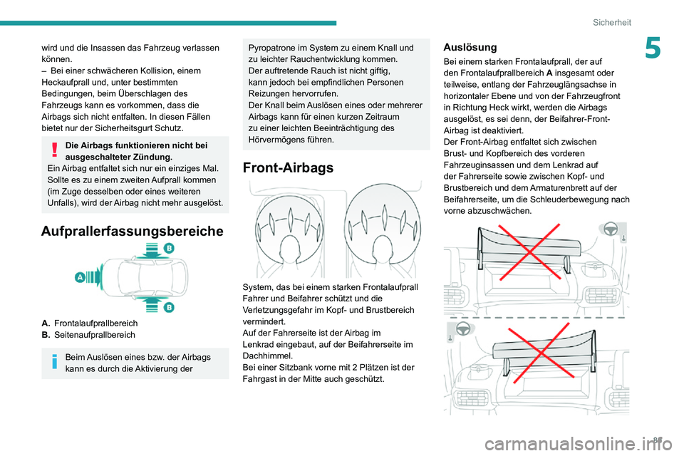 PEUGEOT PARTNER 2021 Betriebsanleitungen (in German) 89
Sicherheit
5wird und die Insassen das Fahrzeug verlassen
können.
– Bei einer schwächeren Kollision, einem Heckaufprall und, unter bestimmten
Bedingungen, beim Überschlagen des
Fahrzeugs kan PEUGEOT PARTNER 2021 Betriebsanleitungen (in German) 89
Sicherheit
5wird und die Insassen das Fahrzeug verlassen
können.
– Bei einer schwächeren Kollision, einem Heckaufprall und, unter bestimmten
Bedingungen, beim Überschlagen des
Fahrzeugs kan