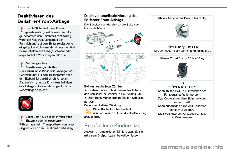 PEUGEOT PARTNER 2021 Betriebsanleitungen (in German) 94
Sicherheit
Einbau von Kindersitzen, die mit dem Sicherheitsgurt befestigt werden
Gemäß den europäischen Vorschriften gibt Ihnen die Tabelle Auskunft über die Möglichkeiten zum Einbau von Kinde PEUGEOT PARTNER 2021 Betriebsanleitungen (in German) 94
Sicherheit
Einbau von Kindersitzen, die mit dem Sicherheitsgurt befestigt werden
Gemäß den europäischen Vorschriften gibt Ihnen die Tabelle Auskunft über die Möglichkeiten zum Einbau von Kinde