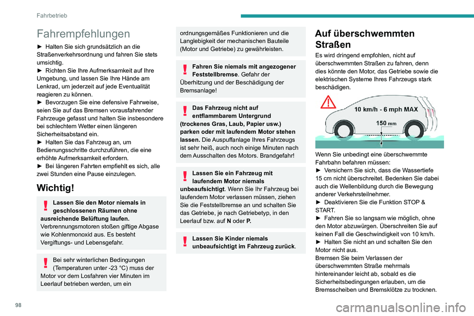 PEUGEOT PARTNER 2021 Betriebsanleitungen (in German) 98
Fahrbetrieb
Fahrempfehlungen
► Halten Sie sich grundsätzlich an die Straßenverkehrsordnung und fahren Sie stets
umsichtig.
► Richten Sie Ihre Aufmerksamkeit auf Ihre Umgebung, und lassen Sie PEUGEOT PARTNER 2021 Betriebsanleitungen (in German) 98
Fahrbetrieb
Fahrempfehlungen
► Halten Sie sich grundsätzlich an die Straßenverkehrsordnung und fahren Sie stets
umsichtig.
► Richten Sie Ihre Aufmerksamkeit auf Ihre Umgebung, und lassen Sie