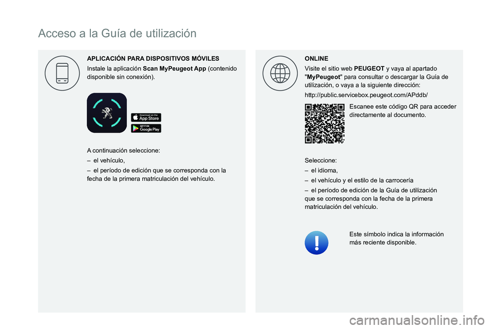 PEUGEOT PARTNER 2021  Manual del propietario (in Spanish)  
 
 
 
 
 
 
 
  
 
 
 
 
 
 
 
   
Acceso a la Guía de utilización
APLICACI\323N P
Instale la aplicación Scan   (contenido 
disponible sin conexión). ONLINE
Visite el sitio web 
PEUGEOT y vaya a