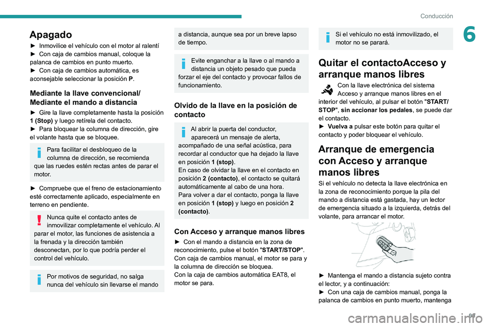 PEUGEOT PARTNER 2021 Manual del propietario (in Spanish) 99
Conducción
6Apagado
► Inmovilice el vehículo con el motor al ralentí► Con caja de cambios manual, coloque la palanca de cambios en punto muerto.► Con caja de cambios automática, es aconse PEUGEOT PARTNER 2021 Manual del propietario (in Spanish) 99
Conducción
6Apagado
► Inmovilice el vehículo con el motor al ralentí► Con caja de cambios manual, coloque la palanca de cambios en punto muerto.► Con caja de cambios automática, es aconse