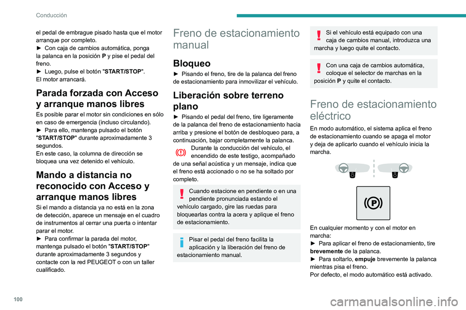 PEUGEOT PARTNER 2021 Manual del propietario (in Spanish) 100
Conducción
Testigo
Este testigo se enciende al mismo tiempo en el cuadro de instrumentos y en el
mando para confirmar que el freno de
estacionamiento está aplicado, acompañado del
mensaje PEUGEOT PARTNER 2021 Manual del propietario (in Spanish) 100
Conducción
Testigo
Este testigo se enciende al mismo tiempo en el cuadro de instrumentos y en el
mando para confirmar que el freno de
estacionamiento está aplicado, acompañado del
mensaje