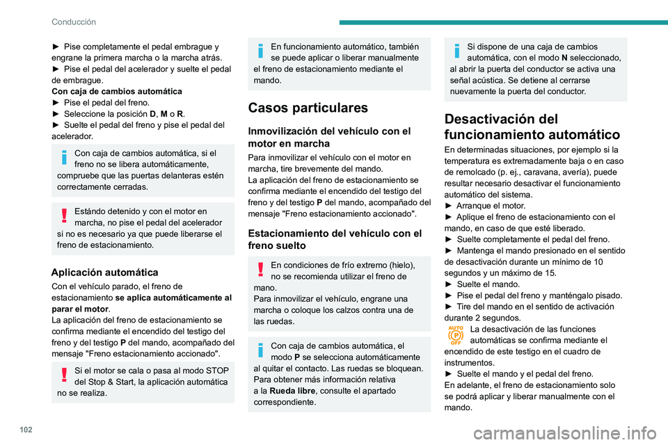 PEUGEOT PARTNER 2021 Manual del propietario (in Spanish) 102
Conducción
Repita este procedimiento para volver a activar el funcionamiento automático (se
confirma al apagarse el testigo en el cuadro de
instrumentos).
Freno de emergencia
En caso de fallo PEUGEOT PARTNER 2021 Manual del propietario (in Spanish) 102
Conducción
Repita este procedimiento para volver a activar el funcionamiento automático (se
confirma al apagarse el testigo en el cuadro de
instrumentos).
Freno de emergencia
En caso de fallo
