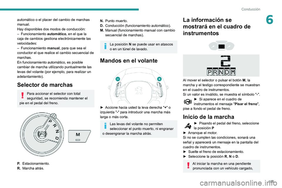 PEUGEOT PARTNER 2021 Manual del propietario (in Spanish) 105
Conducción
6automático o el placer del cambio de marchas
manual.
Hay disponibles dos modos de conducción:
– Funcionamiento automático, en el que la
caja de cambios gestiona electrónicamen PEUGEOT PARTNER 2021 Manual del propietario (in Spanish) 105
Conducción
6automático o el placer del cambio de marchas
manual.
Hay disponibles dos modos de conducción:
– Funcionamiento automático, en el que la
caja de cambios gestiona electrónicamen