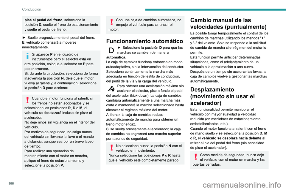 PEUGEOT PARTNER 2021 Manual del propietario (in Spanish) 106
Conducción
Funcionamiento manual
► Sitúe el selector en posición D y pulse
el botón M para activar el cambio de
marchas secuencial
de 6.El testigo del botón se enciende.► Accione los PEUGEOT PARTNER 2021 Manual del propietario (in Spanish) 106
Conducción
Funcionamiento manual
► Sitúe el selector en posición D y pulse
el botón M para activar el cambio de
marchas secuencial
de 6.El testigo del botón se enciende.► Accione los