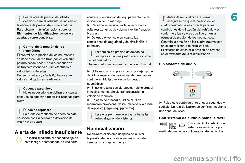 PEUGEOT PARTNER 2021 Manual del propietario (in Spanish) 111
Conducción
6Los valores de presión de inflado
definidos para el vehÃculo se indican en
la etiqueta de presión de los neumáticos.
Para obtener más información sobre los
Elementos de ident PEUGEOT PARTNER 2021 Manual del propietario (in Spanish) 111
Conducción
6Los valores de presión de inflado
definidos para el vehÃculo se indican en
la etiqueta de presión de los neumáticos.
Para obtener más información sobre los
Elementos de ident
