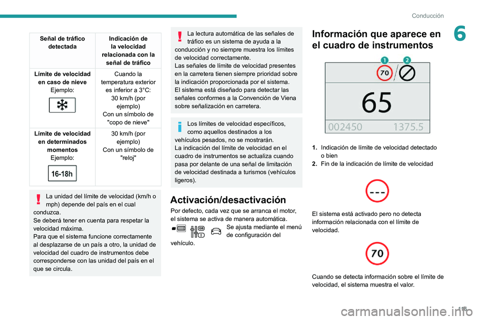 PEUGEOT PARTNER 2021 Manual del propietario (in Spanish) 11 5
Conducción
6Señal de tráfico detectada Indicación de
la velocidad
relacionada con la señal de tráfico
LÃmite de velocidad en caso de nieve Ejemplo:
Cuando la
temperatura exterior PEUGEOT PARTNER 2021 Manual del propietario (in Spanish) 11 5
Conducción
6Señal de tráfico detectada Indicación de
la velocidad
relacionada con la señal de tráfico
LÃmite de velocidad en caso de nieve Ejemplo:
Cuando la
temperatura exterior