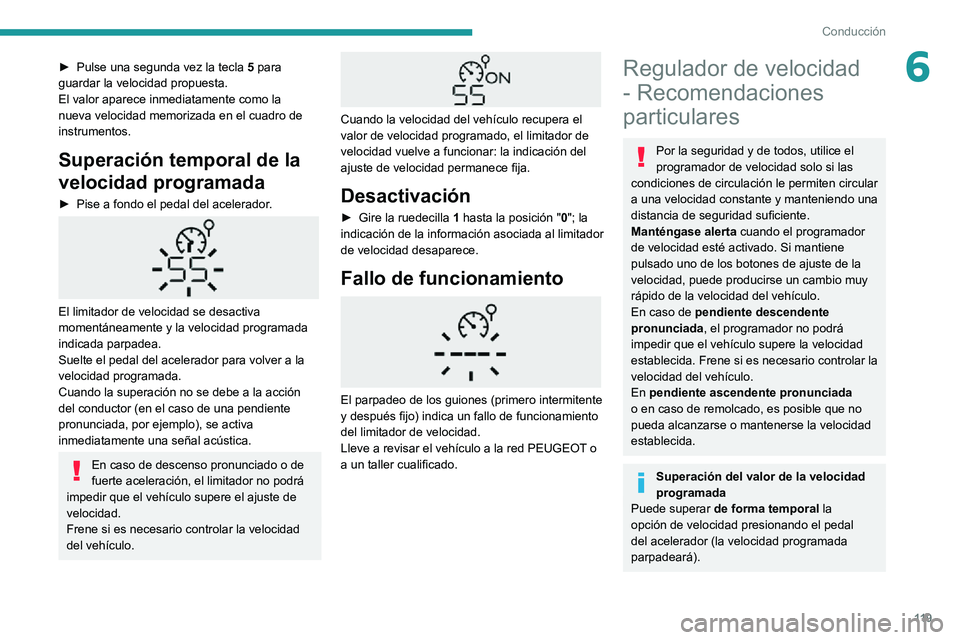 PEUGEOT PARTNER 2021 Manual del propietario (in Spanish) 11 9
Conducción
6► Pulse una segunda vez la tecla 5 para
guardar la velocidad propuesta.
El valor aparece inmediatamente como la
nueva velocidad memorizada en el cuadro de
instrumentos.
Superaci PEUGEOT PARTNER 2021 Manual del propietario (in Spanish) 11 9
Conducción
6► Pulse una segunda vez la tecla 5 para
guardar la velocidad propuesta.
El valor aparece inmediatamente como la
nueva velocidad memorizada en el cuadro de
instrumentos.
Superaci