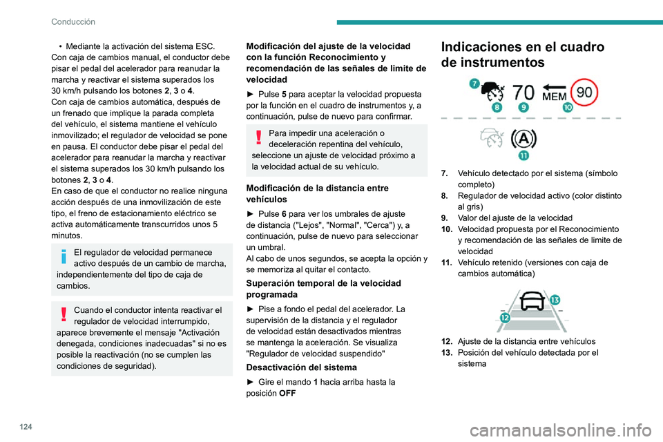 PEUGEOT PARTNER 2021 Manual del propietario (in Spanish) 124
Conducción
Mensajes y alertas
Los mensajes y las alertas no se
muestran por orden.
"Regulador de velocidad interrumpido" o
"Regulador de velocidad suspendido" tras
una breve ac PEUGEOT PARTNER 2021 Manual del propietario (in Spanish) 124
Conducción
Mensajes y alertas
Los mensajes y las alertas no se
muestran por orden.
"Regulador de velocidad interrumpido" o
"Regulador de velocidad suspendido" tras
una breve ac