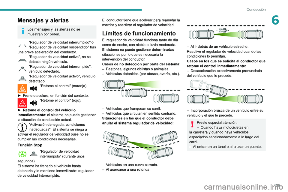 PEUGEOT PARTNER 2021 Manual del propietario (in Spanish) 125
Conducción
6Mensajes y alertas
Los mensajes y las alertas no se
muestran por orden.
"Regulador de velocidad interrumpido" o "Regulador de velocidad suspendido" tras
una breve ac PEUGEOT PARTNER 2021 Manual del propietario (in Spanish) 125
Conducción
6Mensajes y alertas
Los mensajes y las alertas no se
muestran por orden.
"Regulador de velocidad interrumpido" o "Regulador de velocidad suspendido" tras
una breve ac