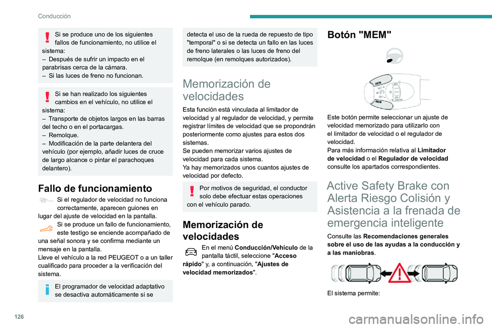 PEUGEOT PARTNER 2021 Manual del propietario (in Spanish) 126
Conducción
– Advertir al conductor del riesgo de que su vehículo colisione con el vehículo que le
precede.
– Evitar una colisión o limitar su gravedad, reduciendo la velocidad del vehíc PEUGEOT PARTNER 2021 Manual del propietario (in Spanish) 126
Conducción
– Advertir al conductor del riesgo de que su vehículo colisione con el vehículo que le
precede.
– Evitar una colisión o limitar su gravedad, reduciendo la velocidad del vehíc