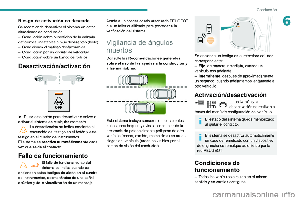 PEUGEOT PARTNER 2021 Manual del propietario (in Spanish) 133
Conducción
6Riesgo de activación no deseada
Se recomienda desactivar el sistema en estas
situaciones de conducción:
– Conducción sobre superficies de la calzada deficientes, inestables o mu PEUGEOT PARTNER 2021 Manual del propietario (in Spanish) 133
Conducción
6Riesgo de activación no deseada
Se recomienda desactivar el sistema en estas
situaciones de conducción:
– Conducción sobre superficies de la calzada deficientes, inestables o mu