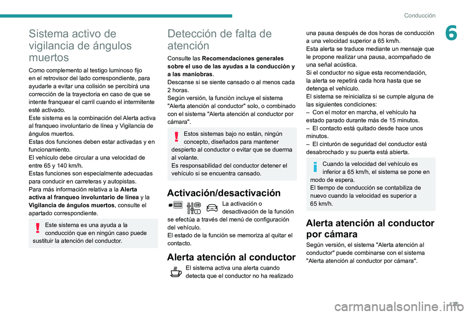 PEUGEOT PARTNER 2021 Manual del propietario (in Spanish) 135
Conducción
6Sistema activo de
vigilancia de ángulos
muertos
Como complemento al testigo luminoso fijo
en el retrovisor del lado correspondiente, para
ayudarle a evitar una colisión se perci PEUGEOT PARTNER 2021 Manual del propietario (in Spanish) 135
Conducción
6Sistema activo de
vigilancia de ángulos
muertos
Como complemento al testigo luminoso fijo
en el retrovisor del lado correspondiente, para
ayudarle a evitar una colisión se perci