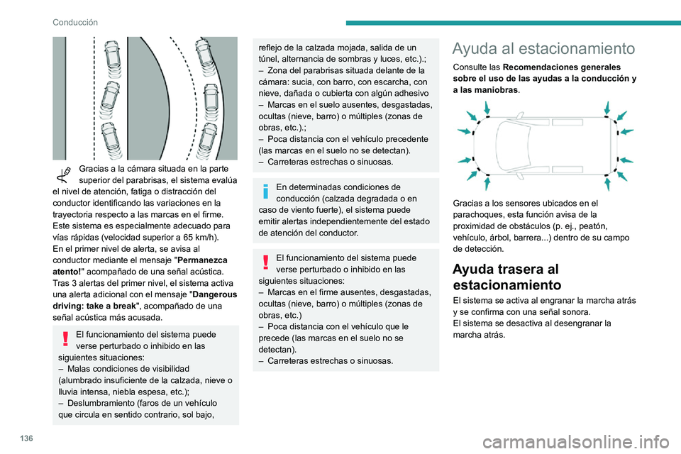 PEUGEOT PARTNER 2021 Manual del propietario (in Spanish) 136
Conducción
Ayuda sonora
El sistema indica la presencia de obstáculos
tanto en la zona de detección de los sensores
como en la trayectoria del vehÃculo, que está
definida por la direccià PEUGEOT PARTNER 2021 Manual del propietario (in Spanish) 136
Conducción
Ayuda sonora
El sistema indica la presencia de obstáculos
tanto en la zona de detección de los sensores
como en la trayectoria del vehÃculo, que está
definida por la direcciÃ