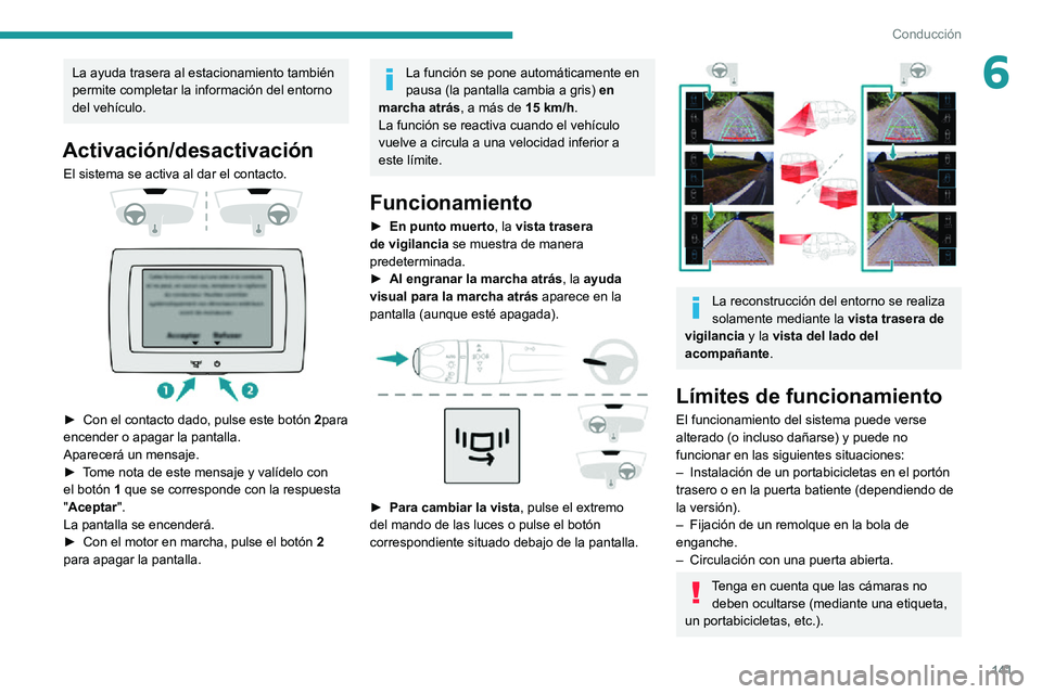PEUGEOT PARTNER 2021 Manual del propietario (in Spanish) 141
Conducción
6La ayuda trasera al estacionamiento también
permite completar la información del entorno
del vehÃculo.
Activación/desactivación
El sistema se activa al dar el contacto.
â PEUGEOT PARTNER 2021 Manual del propietario (in Spanish) 141
Conducción
6La ayuda trasera al estacionamiento también
permite completar la información del entorno
del vehÃculo.
Activación/desactivación
El sistema se activa al dar el contacto.
â
