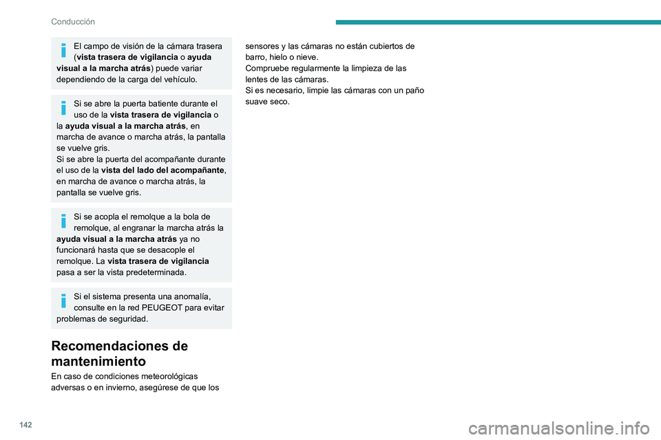 PEUGEOT PARTNER 2021 Manual del propietario (in Spanish) 142
Conducción
El campo de visión de la cámara trasera
(vista trasera de vigilancia o ayuda
visual a la marcha atrás ) puede variar
dependiendo de la carga del vehÃculo.
Si se abre la puerta b PEUGEOT PARTNER 2021 Manual del propietario (in Spanish) 142
Conducción
El campo de visión de la cámara trasera
(vista trasera de vigilancia o ayuda
visual a la marcha atrás ) puede variar
dependiendo de la carga del vehÃculo.
Si se abre la puerta b