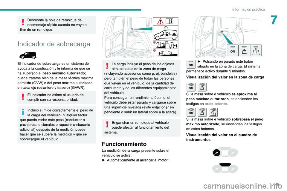 PEUGEOT PARTNER 2021 Manual del propietario (in Spanish) 149
Información práctica
7Desmonte la bola de remolque de
desmontaje rápido cuando no vaya a
tirar de un remolque.
Indicador de sobrecarga
El indicador de sobrecarga es un sistema de
ayuda a PEUGEOT PARTNER 2021 Manual del propietario (in Spanish) 149
Información práctica
7Desmonte la bola de remolque de
desmontaje rápido cuando no vaya a
tirar de un remolque.
Indicador de sobrecarga
El indicador de sobrecarga es un sistema de
ayuda a