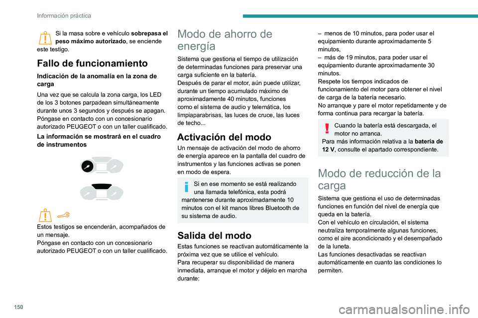 PEUGEOT PARTNER 2021 Manual del propietario (in Spanish) 150
Información práctica
Barras de techo/
Portacargas de techo
Recomendaciones
Distribuya la carga de modo uniforme
con cuidado de no sobrecargar uno de los
lados.
Sitúe la parte más pesada de l PEUGEOT PARTNER 2021 Manual del propietario (in Spanish) 150
Información práctica
Barras de techo/
Portacargas de techo
Recomendaciones
Distribuya la carga de modo uniforme
con cuidado de no sobrecargar uno de los
lados.
Sitúe la parte más pesada de l