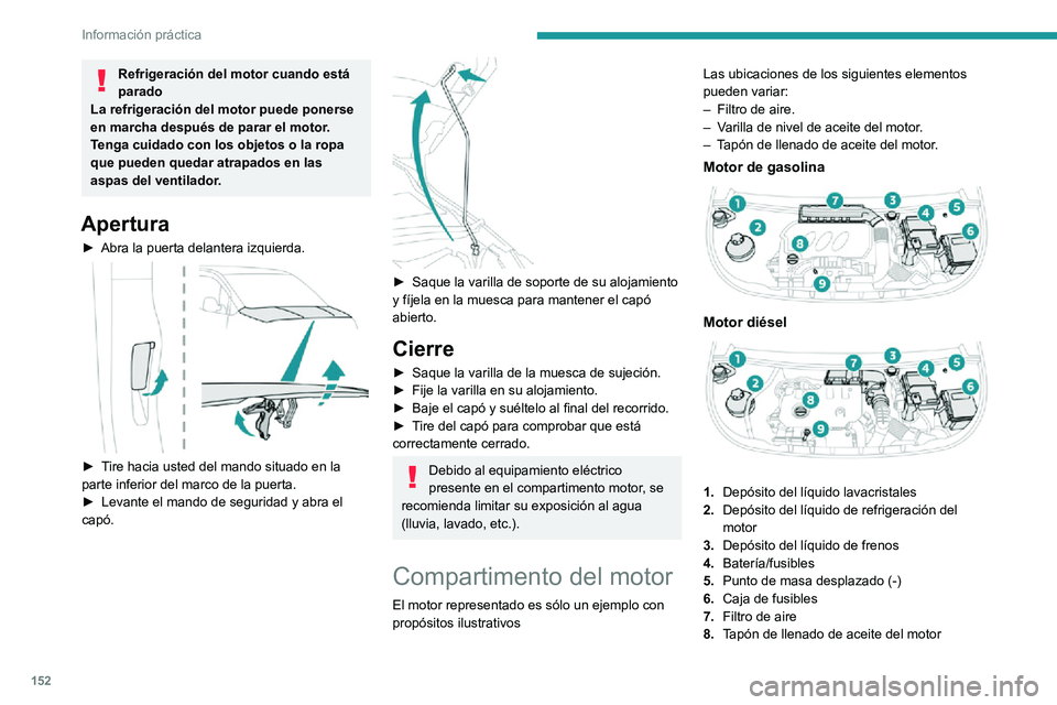 PEUGEOT PARTNER 2021 Manual del propietario (in Spanish) 152
Información práctica
9.Varilla de nivel de aceite del motor
El circuito de gasoil está sometido a una
presión muy alta.
Cualquier intervención en este circuito se
debe realizar exclusivamen PEUGEOT PARTNER 2021 Manual del propietario (in Spanish) 152
Información práctica
9.Varilla de nivel de aceite del motor
El circuito de gasoil está sometido a una
presión muy alta.
Cualquier intervención en este circuito se
debe realizar exclusivamen