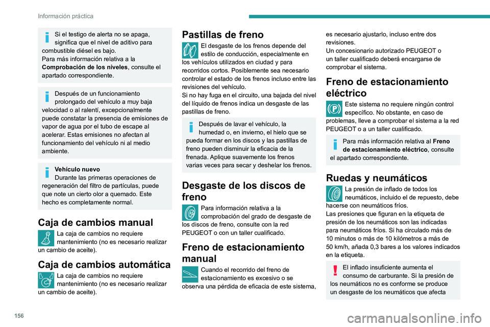PEUGEOT PARTNER 2021 Manual del propietario (in Spanish) 156
Información práctica
negativamente al agarre del vehículo a la vía, con el consiguiente riesgo de accidente.
La conducción con los neumáticos gastados o
dañados reduce la eficacia de los f PEUGEOT PARTNER 2021 Manual del propietario (in Spanish) 156
Información práctica
negativamente al agarre del vehículo a la vía, con el consiguiente riesgo de accidente.
La conducción con los neumáticos gastados o
dañados reduce la eficacia de los f