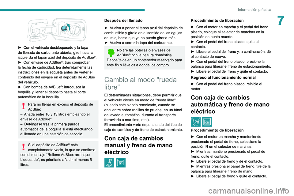 PEUGEOT PARTNER 2021 Manual del propietario (in Spanish) 159
Información práctica
7
► Con el vehículo desbloqueado y la tapa de llenado de carburante abierta, gire hacia la
izquierda el tapón azul del depósito de AdBlue®.► Con envase de AdBlue PEUGEOT PARTNER 2021 Manual del propietario (in Spanish) 159
Información práctica
7
► Con el vehículo desbloqueado y la tapa de llenado de carburante abierta, gire hacia la
izquierda el tapón azul del depósito de AdBlue®.► Con envase de AdBlue