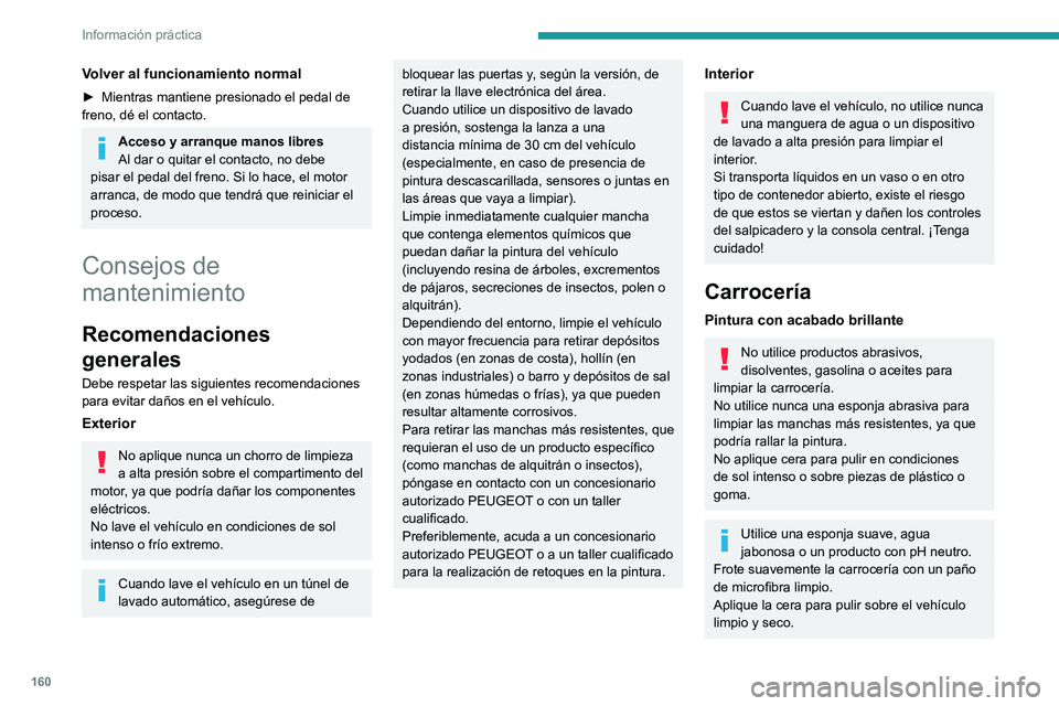 PEUGEOT PARTNER 2021 Manual del propietario (in Spanish) 160
Información práctica
Respete las instrucciones de uso indicadas en el producto.
Distintivos adhesivos
(Según la versión)
No utilice un dispositivo de lavado de alta
presión para limpiar el v PEUGEOT PARTNER 2021 Manual del propietario (in Spanish) 160
Información práctica
Respete las instrucciones de uso indicadas en el producto.
Distintivos adhesivos
(Según la versión)
No utilice un dispositivo de lavado de alta
presión para limpiar el v