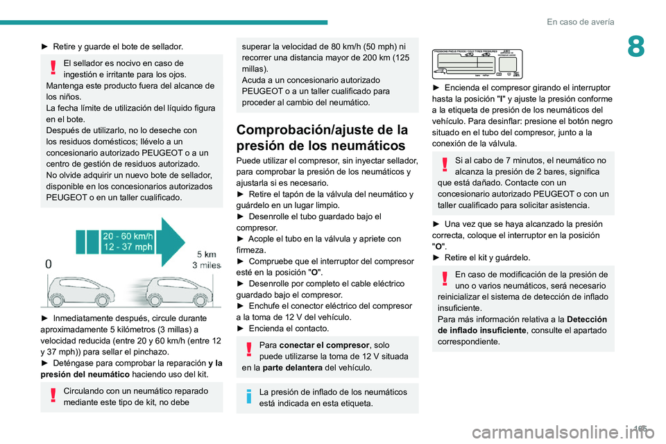 PEUGEOT PARTNER 2021 Manual del propietario (in Spanish) 165
En caso de avería
8► Retire y guarde el bote de sellador.
El sellador es nocivo en caso de
ingestión e irritante para los ojos.
Mantenga este producto fuera del alcance de
los niños.
La fec PEUGEOT PARTNER 2021 Manual del propietario (in Spanish) 165
En caso de avería
8► Retire y guarde el bote de sellador.
El sellador es nocivo en caso de
ingestión e irritante para los ojos.
Mantenga este producto fuera del alcance de
los niños.
La fec