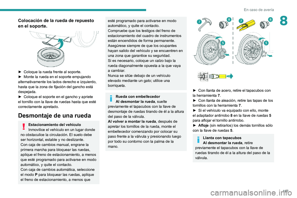 PEUGEOT PARTNER 2021 Manual del propietario (in Spanish) 167
En caso de avería
8Colocación de la rueda de repuesto
en el soporte.
► Coloque la rueda frente al soporte.► Monte la rueda en el soporte empujando alternativamente los lados derecho e i PEUGEOT PARTNER 2021 Manual del propietario (in Spanish) 167
En caso de avería
8Colocación de la rueda de repuesto
en el soporte.
► Coloque la rueda frente al soporte.► Monte la rueda en el soporte empujando alternativamente los lados derecho e i