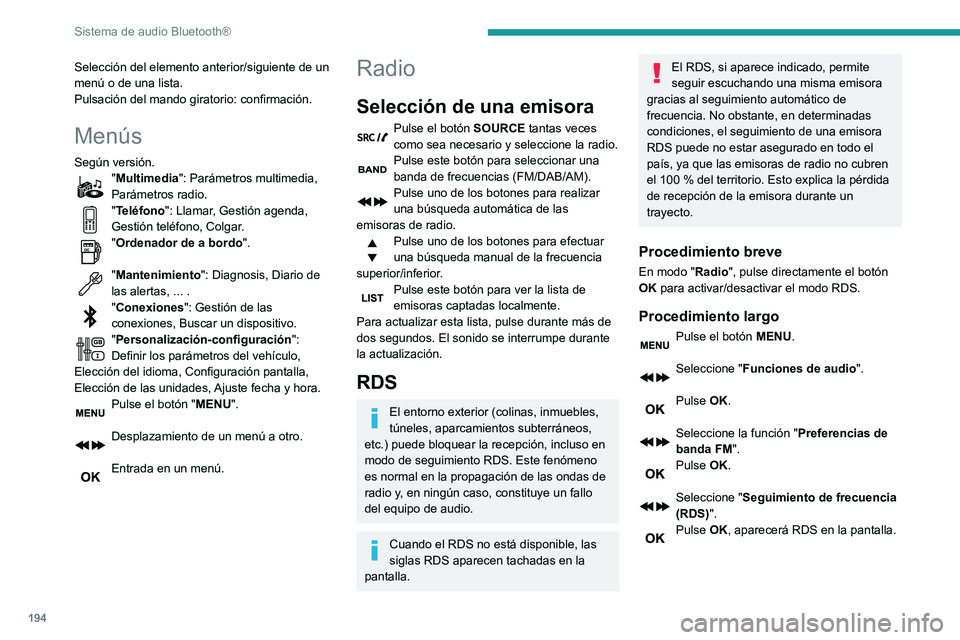 PEUGEOT PARTNER 2021 Manual del propietario (in Spanish) 194
Sistema de audio Bluetooth®
Selección del elemento anterior/siguiente de un
menú o de una lista.
Pulsación del mando giratorio: confirmación.
Menús
Según versión."Multimedia": Par PEUGEOT PARTNER 2021 Manual del propietario (in Spanish) 194
Sistema de audio Bluetooth®
Selección del elemento anterior/siguiente de un
menú o de una lista.
Pulsación del mando giratorio: confirmación.
Menús
Según versión."Multimedia": Par