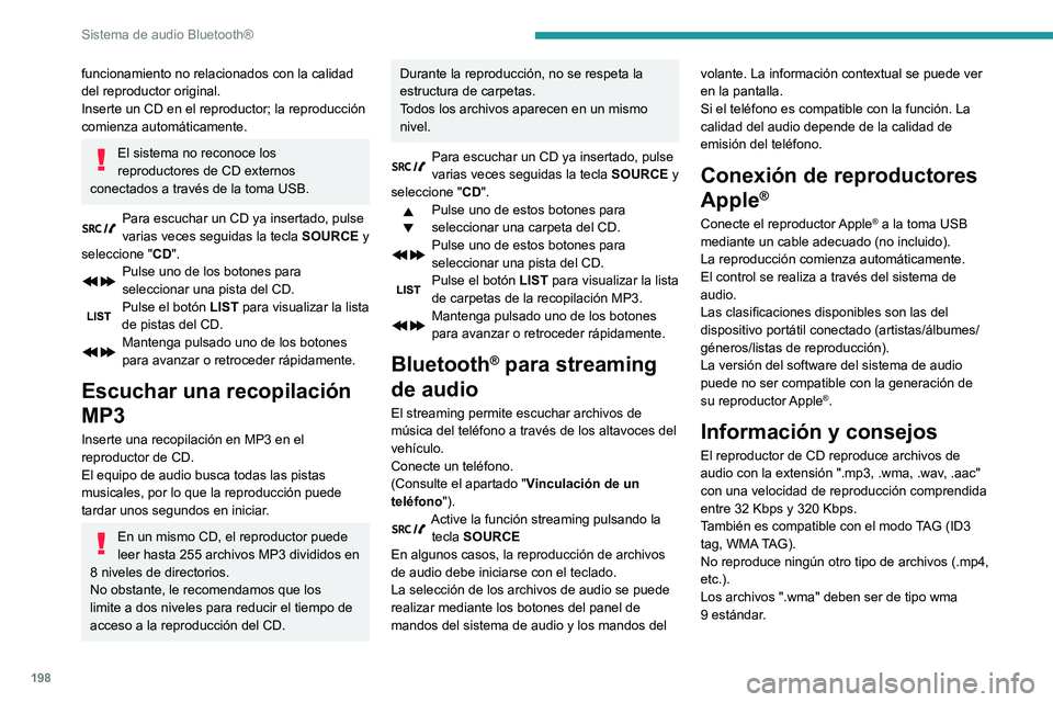 PEUGEOT PARTNER 2021 Manual del propietario (in Spanish) 198
Sistema de audio Bluetooth®
funcionamiento no relacionados con la calidad
del reproductor original.
Inserte un CD en el reproductor; la reproducción
comienza automáticamente.
El sistema no re PEUGEOT PARTNER 2021 Manual del propietario (in Spanish) 198
Sistema de audio Bluetooth®
funcionamiento no relacionados con la calidad
del reproductor original.
Inserte un CD en el reproductor; la reproducción
comienza automáticamente.
El sistema no re