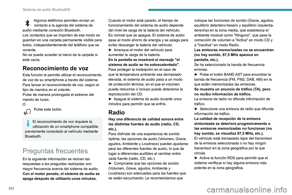 PEUGEOT PARTNER 2021 Manual del propietario (in Spanish) 202
Sistema de audio Bluetooth®
Algunos teléfonos permiten enviar un contacto a la agenda del sistema de
audio mediante conexión Bluetooth.
Los contactos que se importan de ese modo se
guardan en PEUGEOT PARTNER 2021 Manual del propietario (in Spanish) 202
Sistema de audio Bluetooth®
Algunos teléfonos permiten enviar un contacto a la agenda del sistema de
audio mediante conexión Bluetooth.
Los contactos que se importan de ese modo se
guardan en