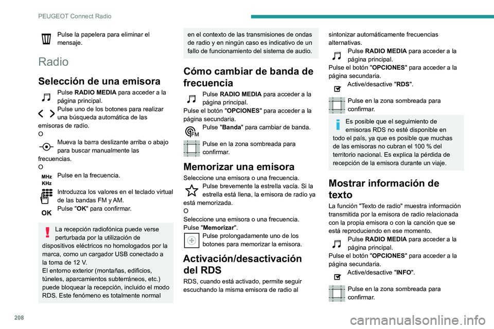 PEUGEOT PARTNER 2021 Manual del propietario (in Spanish) 208
PEUGEOT Connect Radio
Pulse la papelera para eliminar el
mensaje.
Radio
Selección de una emisora
Pulse RADIO MEDIA para acceder a la
página principal.
Pulse uno de los botones para realizar un PEUGEOT PARTNER 2021 Manual del propietario (in Spanish) 208
PEUGEOT Connect Radio
Pulse la papelera para eliminar el
mensaje.
Radio
Selección de una emisora
Pulse RADIO MEDIA para acceder a la
página principal.
Pulse uno de los botones para realizar un