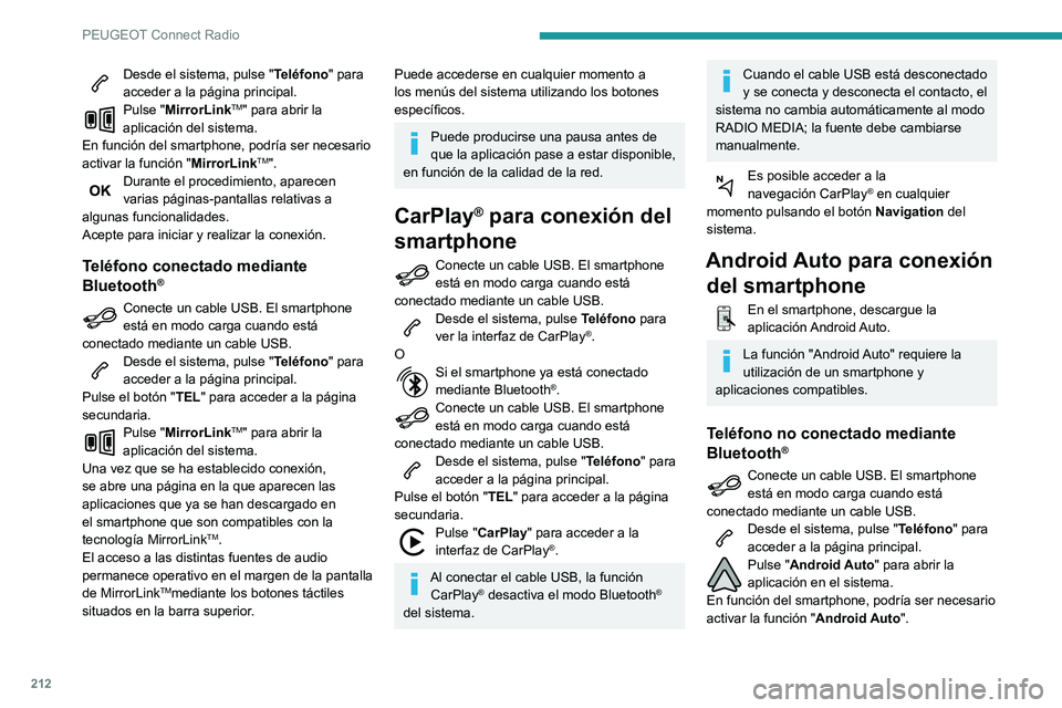 PEUGEOT PARTNER 2021  Manual del propietario (in Spanish) 212
PEUGEOT Connect Radio
Desde el sistema, pulse "Teléfono" para 
acceder a la página principal.
Pulse "MirrorLinkTM" para abrir la 
aplicación del sistema.
En función del smartph