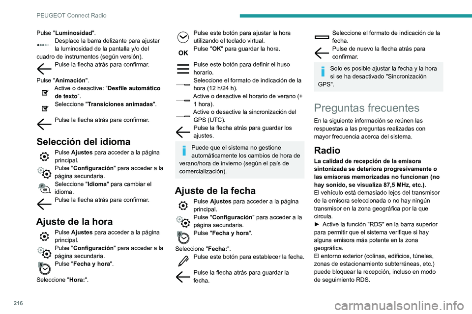 PEUGEOT PARTNER 2021  Manual del propietario (in Spanish) 216
PEUGEOT Connect Radio
Pulse "Luminosidad".Desplace la barra delizante para ajustar la luminosidad de la pantalla y/o del 
cuadro de instrumentos (según versión).
Pulse la flecha atrás p