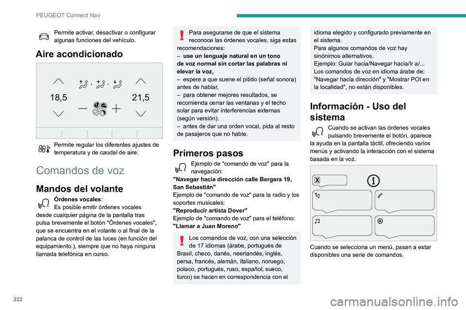 PEUGEOT PARTNER 2021 Manual del propietario (in Spanish) 222
PEUGEOT Connect Nav
Pulse el botón "Pulsar Para Hablar" y diga un comando después de la señal. Si
pulsa de nuevo el botón PPH mientras espero a
que usted hable, terminará la conve PEUGEOT PARTNER 2021 Manual del propietario (in Spanish) 222
PEUGEOT Connect Nav
Pulse el botón "Pulsar Para Hablar" y diga un comando después de la señal. Si
pulsa de nuevo el botón PPH mientras espero a
que usted hable, terminará la conve