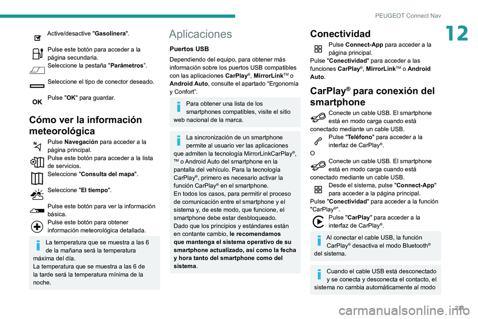 PEUGEOT PARTNER 2021  Manual del propietario (in Spanish) 231
PEUGEOT Connect Nav
12Active/desactive "Gasolinera". 
Pulse este botón para acceder a la página secundaria.Seleccione la pestaña "Parámetros”. 
Seleccione el tipo de conector des