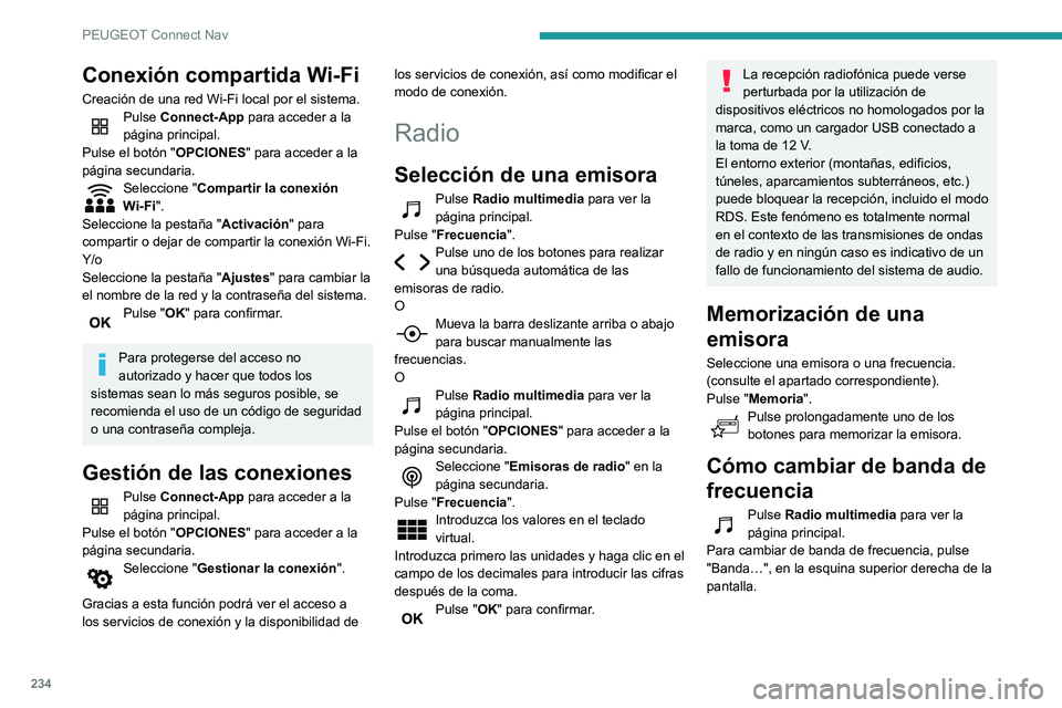 PEUGEOT PARTNER 2021  Manual del propietario (in Spanish) 234
PEUGEOT Connect Nav
Activación/desactivación 
del RDS
RDS, cuando está activado, permite seguir 
escuchando la misma emisora de radio al 
sintonizar automáticamente frecuencias 
alternativas.
