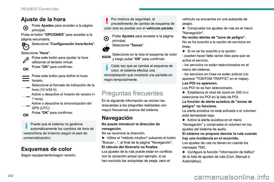 PEUGEOT PARTNER 2021 Manual del propietario (in Spanish) 242
PEUGEOT Connect Nav
Ajuste de la hora
Pulse Ajustes para acceder a la página
principal.
Pulse el botón " OPCIONES" para acceder a la
página secundaria.
Seleccione "Configuración PEUGEOT PARTNER 2021 Manual del propietario (in Spanish) 242
PEUGEOT Connect Nav
Ajuste de la hora
Pulse Ajustes para acceder a la página
principal.
Pulse el botón " OPCIONES" para acceder a la
página secundaria.
Seleccione "Configuración
