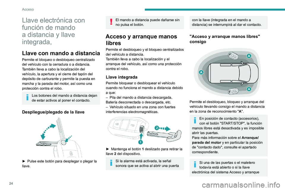 PEUGEOT PARTNER 2021 Manual del propietario (in Spanish) 24
Acceso
Llave electrónica con
función de mando
a distancia y llave
integrada,
Llave con mando a distancia
Permite el bloqueo o desbloqueo centralizado
del vehÃculo con la cerradura o a distan PEUGEOT PARTNER 2021 Manual del propietario (in Spanish) 24
Acceso
Llave electrónica con
función de mando
a distancia y llave
integrada,
Llave con mando a distancia
Permite el bloqueo o desbloqueo centralizado
del vehÃculo con la cerradura o a distan