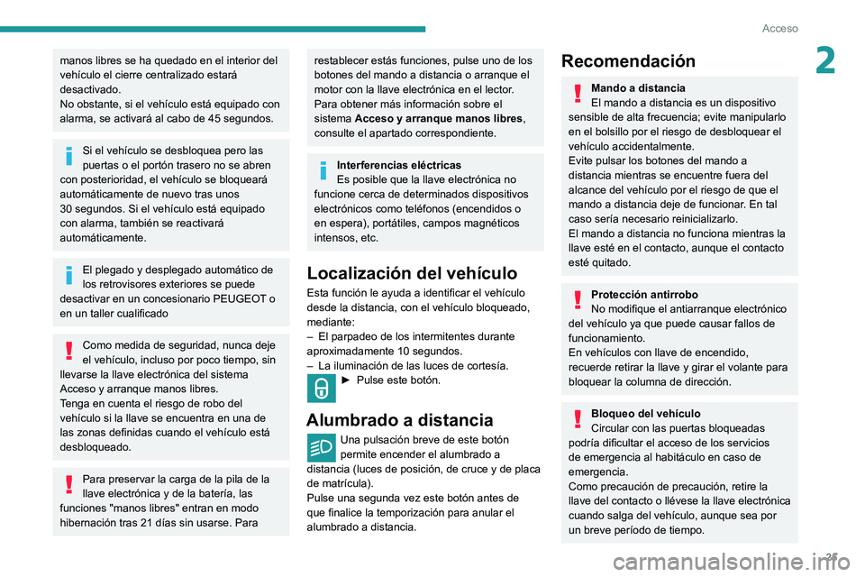 PEUGEOT PARTNER 2021 Manual del propietario (in Spanish) 25
Acceso
2manos libres se ha quedado en el interior del
vehÃculo el cierre centralizado estará
desactivado.
No obstante, si el vehÃculo está equipado con
alarma, se activará al cabo de 45 seg PEUGEOT PARTNER 2021 Manual del propietario (in Spanish) 25
Acceso
2manos libres se ha quedado en el interior del
vehÃculo el cierre centralizado estará
desactivado.
No obstante, si el vehÃculo está equipado con
alarma, se activará al cabo de 45 seg
